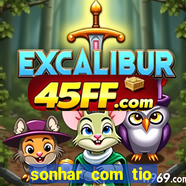 sonhar com tio jogo do bicho
